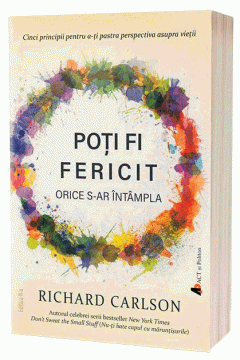 Recomandare de lectură: ”Poți fi fericit orice s-ar întâmpla”, de Richard Carlson